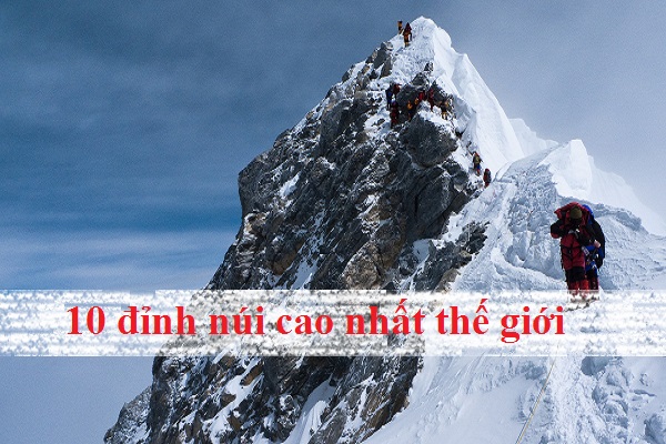 Khám phá top 10 đỉnh núi cao nhất thế giới hiện nay